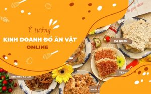 Ý tưởng kinh doanh với đồ ăn vặt online